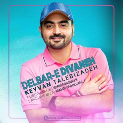 Keyvan Talebizadeh – Delbare Divaneh